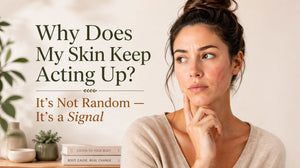 Why Does My Skin Keep Acting Up? It’s Not Random — It’s a Signal