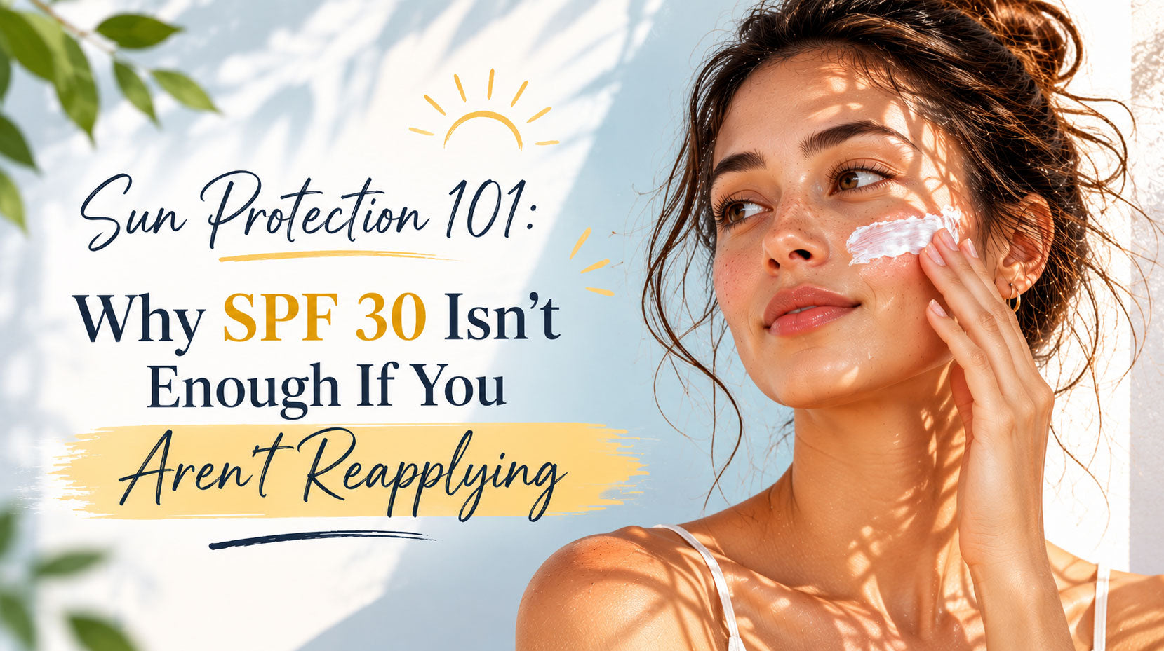 Sun Protection 101: Why SPF 30 Isn’t Enough If You Aren’t Reapplying