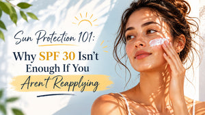 Sun Protection 101: Why SPF 30 Isn’t Enough If You Aren’t Reapplying