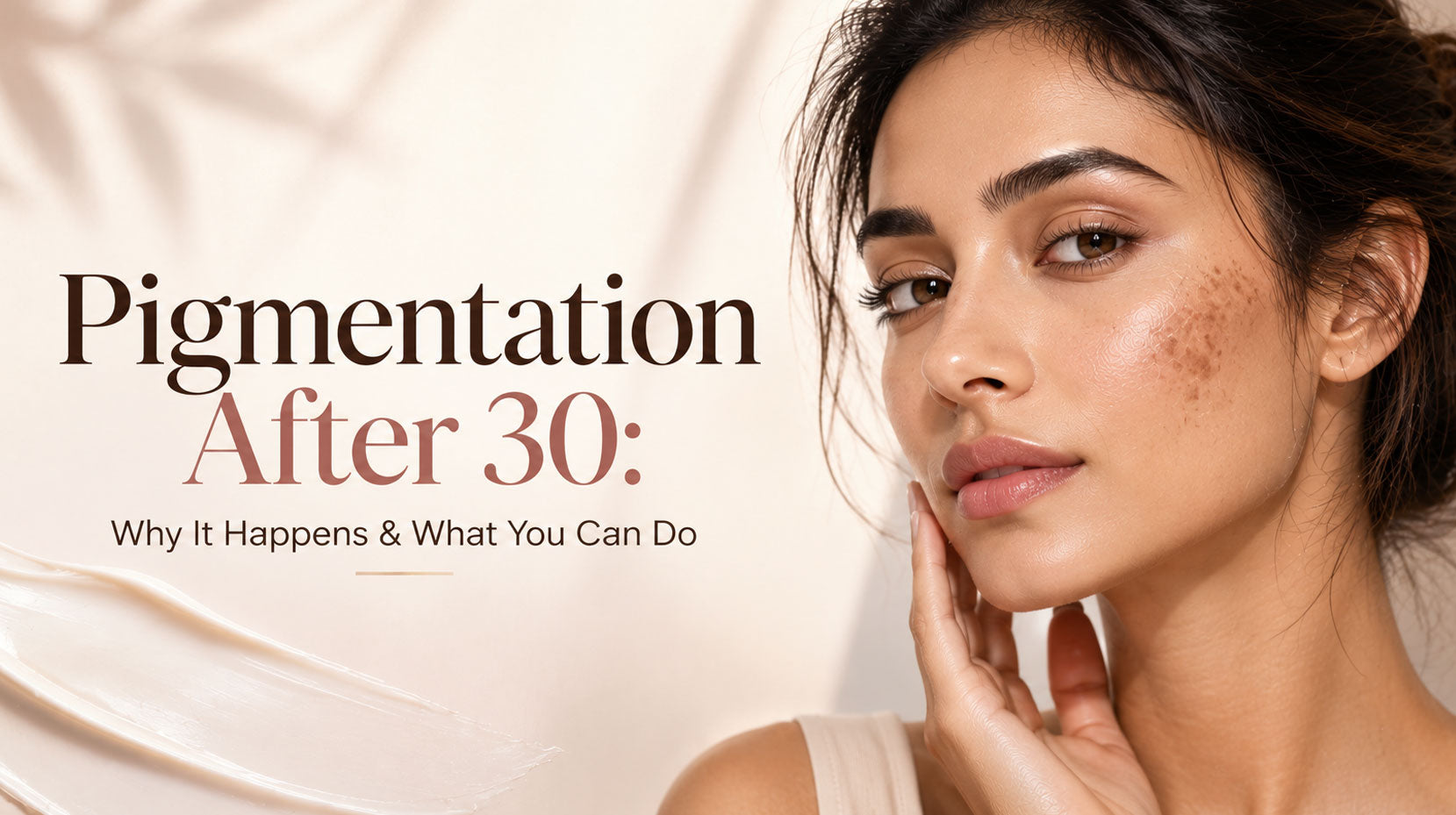 Pigmentation After 30: Why It Happens &amp; What You Can Do
