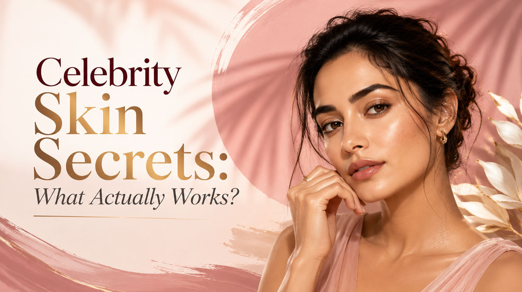 Celebrity Skin Secrets: What Actually Works ?