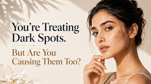 You're Treating Dark Spots. But Are You Causing Them Too?