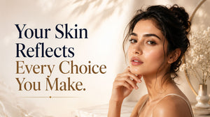 Your Skin Reflects Every Choice You Make.