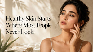 Healthy Skin Starts Where Most People Never Look.